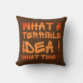 VAD ÄR EN TERRIVBAR IDÉ, VAD GÅR DET? KUDDE