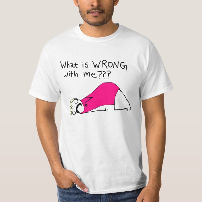 Vad är fel med mig t-skjortan tee shirt (Framsida)