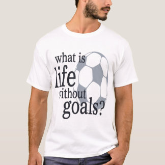 Vad är liv utan mål? t shirt