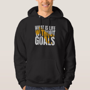 Vad är livet utan mål? hoodie