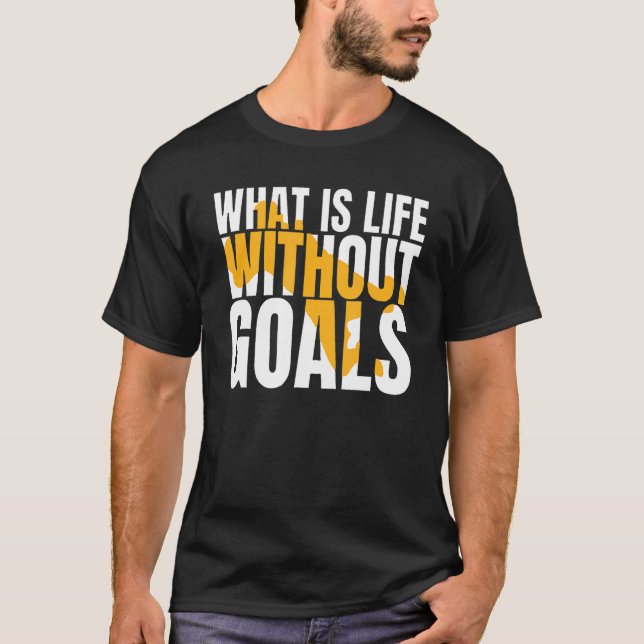 Vad är livet utan mål? t shirt (Framsida)