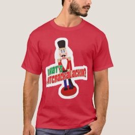 Vad är Nutcrackalackin Nutcracker Funny design T Shirt