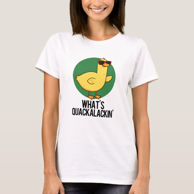 Vad är Quackalackin Funny Anka Pun? T Shirt (Framsida)