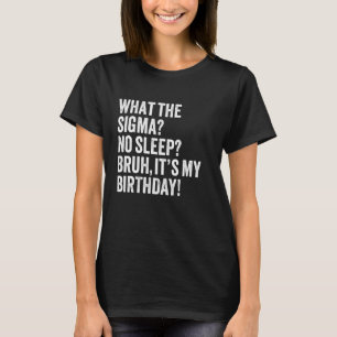 Vad är Sigma Ingen Sömn Broder Det är min födelsed T Shirt
