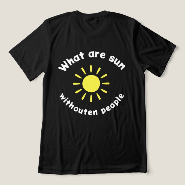Vad är sol utan människor? t shirt (Design Baksida)