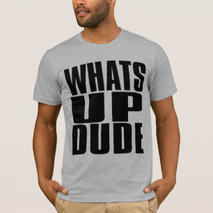 VAD ÄR UPP DUDE TEE