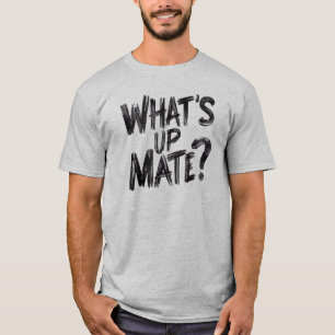 Vad är upp Mate? T Shirt