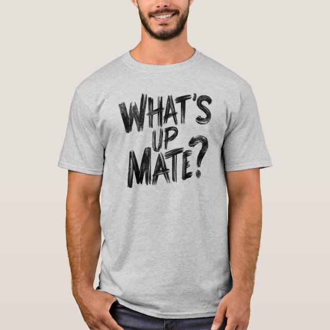 Vad är upp Mate? T Shirt (Framsida)