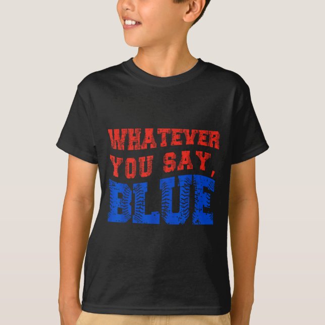 Vad Du än Säger Blå Rolig Baseball  T Shirt (Framsida)