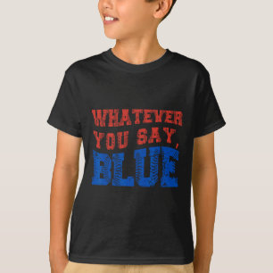 Vad Du än Säger Blå Roligt Genom Prägling T Shirt