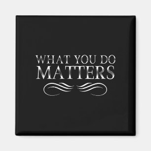 Vad du gör är inspirerande motiverande positivt magnet