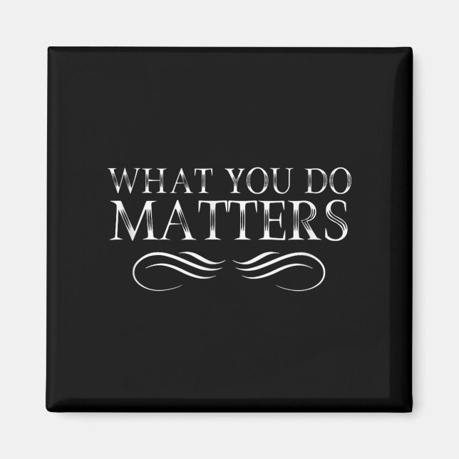 Vad du gör är inspirerande motiverande positivt magnet (Framsidan)