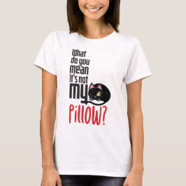 Vad elak du att det inte är min kudde? t shirt