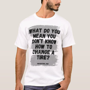 Vad Elak du att du inte kan ändra en Däck? T Shirt