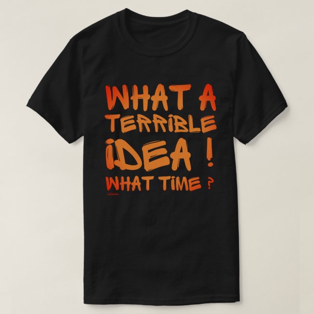 VAD EN FÖRFERLIG IDÉ, VILKEN TID ? rolig           T Shirt (Design framsida)