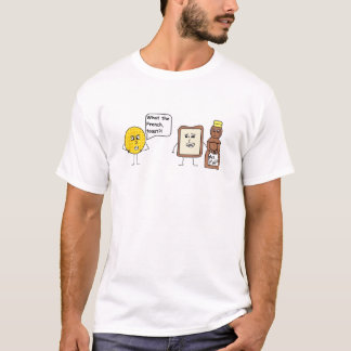 Vad fransken, rostat bröd?! t-shirt