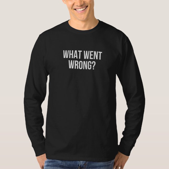 Vad gick fel   t shirt (Framsida)