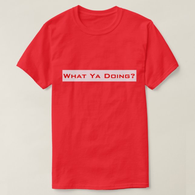 Vad gör du? tee shirt (Design framsida)