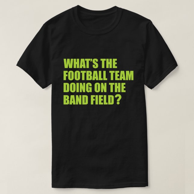 Vad gör fotbollslag? Skola musikbandhumor T Shirt (Design framsida)