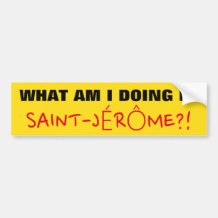 "VAD GÖR JAG I SAINT-JÉRÔME?" Bumper Sticker Bildekal