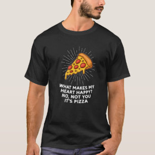 Vad gör mitt hjärta Lycklig Pizza Pizzas Pizzamake T Shirt