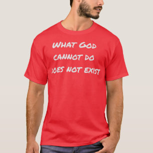 Vad Gud inte kan göra existerar inte T Shirt
