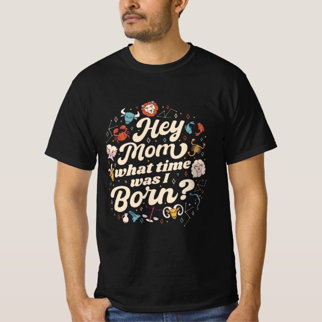 VAD HADE JAG BORN MAMMA? ASTROLOGY BIRTH T SHIRT (Framsida)