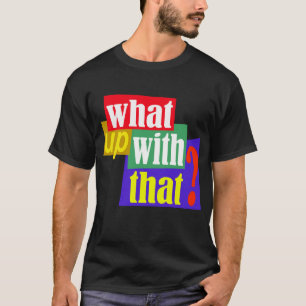 Vad händer med det? tee shirt