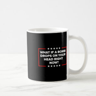 Vad händer om en bomb släpps på ditt huvud just nu kaffemugg