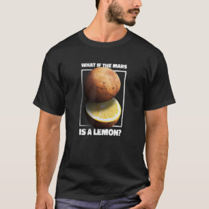 Vad händer om Mars är ett Lemon Galaxy Planet Memi T Shirt