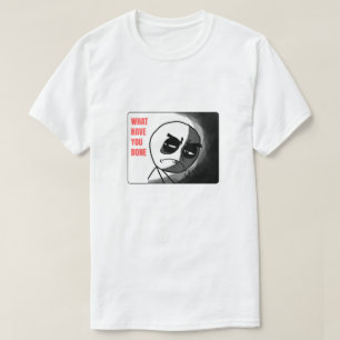 Vad har du gjort? t shirt