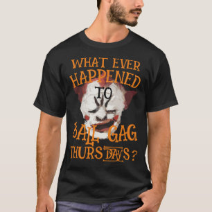 Vad har hänt med Boll Gag-torsdagar? T Shirt