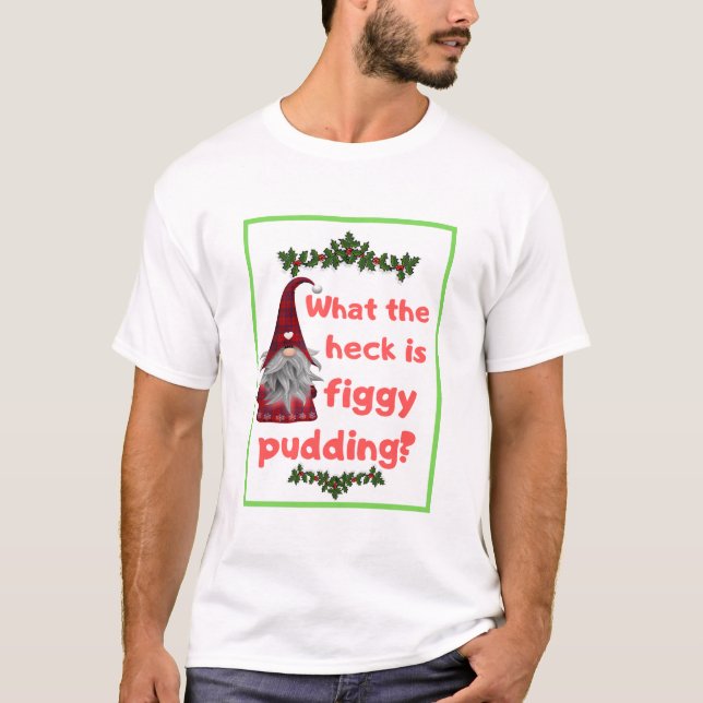 VAD HECK ÄR FIGGY PUDDIN T SHIRT (Framsida)