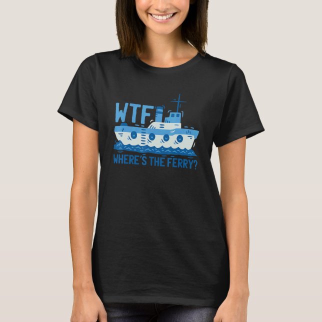 Vad i helvete var är färjan färjbåt skepp t shirt (Framsida)