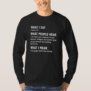 Vad jag säger, vad folk hör på den här datorn Geek T Shirt
