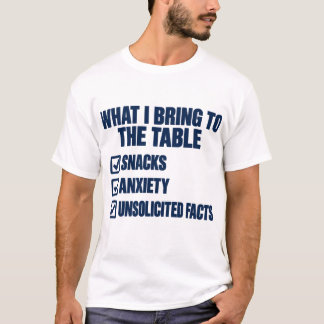 Vad jag tar med mig till bordet Snacks Ångest Fakt T Shirt