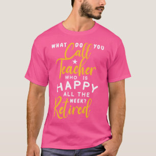 Vad kallar du lärare som är lycklig hela veckan? t shirt