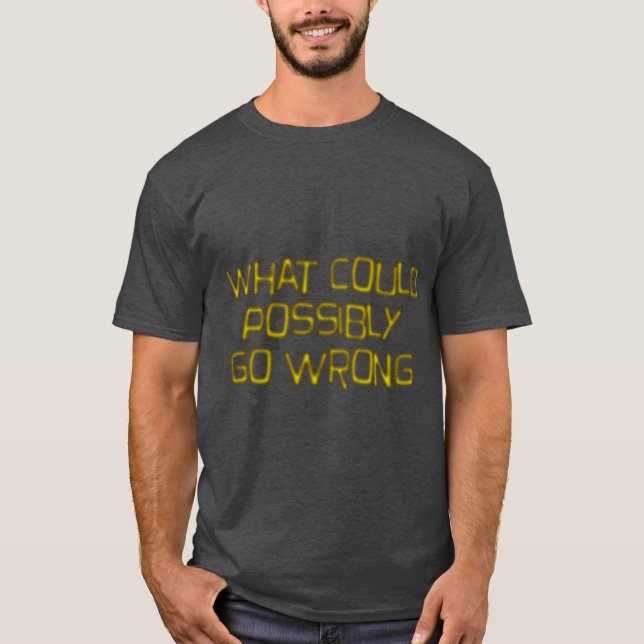 vad kan möjligen gå fel present t shirt (Framsida)