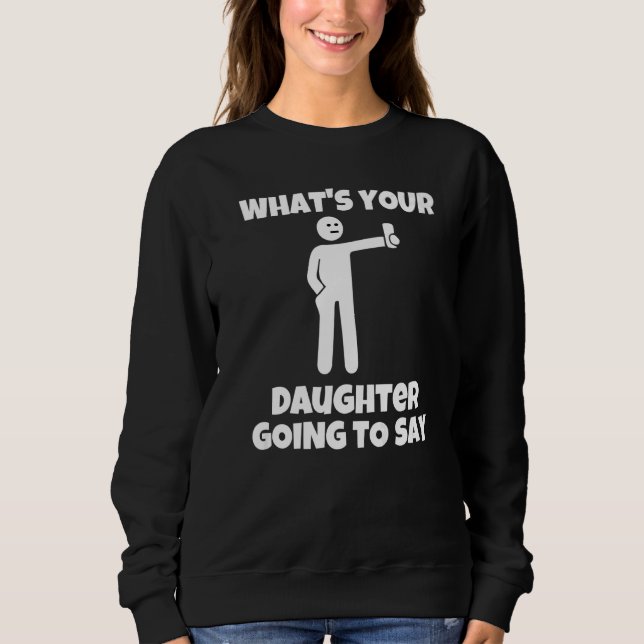 Vad kommer din dotter att säga  sarkastisk kom t shirt (Framsida)