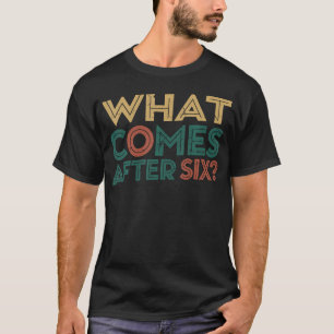 Vad kommer efter sex sju 6 7 Meme rolig sagt J T Shirt