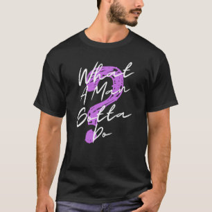 Vad måste en man göra? t shirt