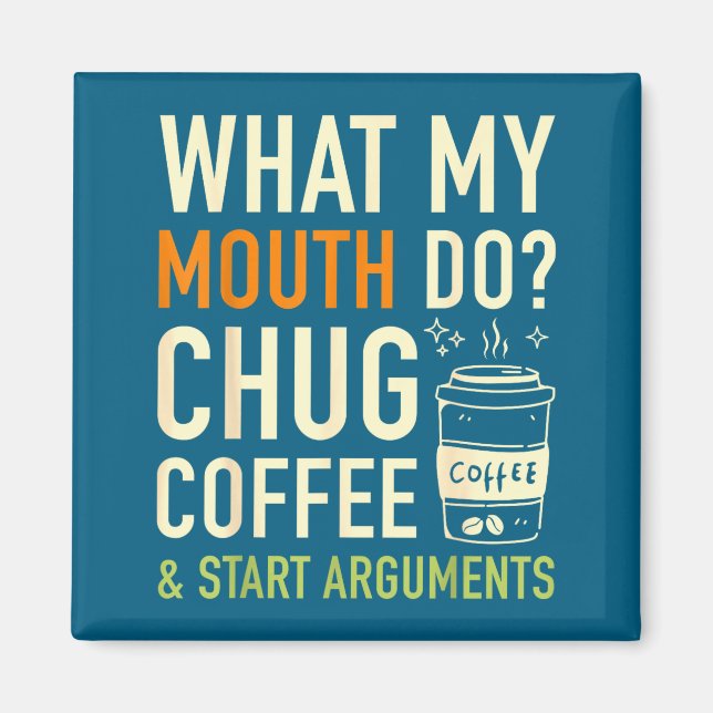 Vad Min Mun Gör Chug Kaffe Starta Argument Roligt Magnet (Framsidan)
