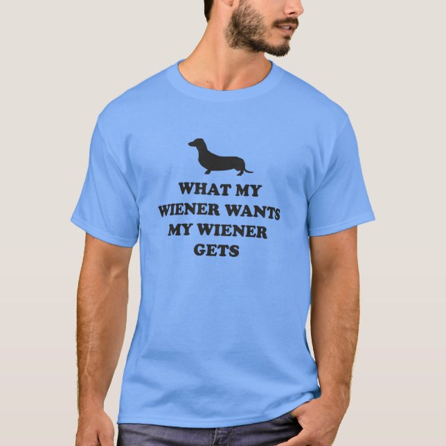 Vad min Wiener vill ha min Wiener Gets T-shirt (Framsida)