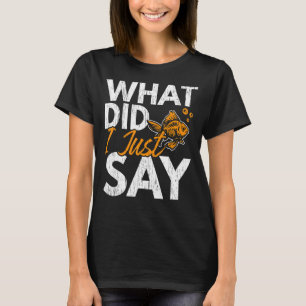 Vad sa jag nyss om fiskakvadsfisket Guld? T Shirt