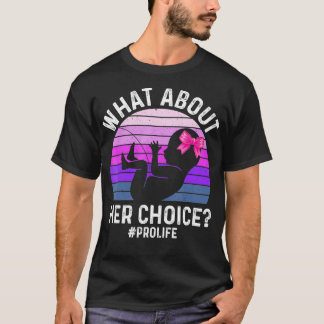 Vad sägs om hennes val Ofödd ProLife AntiAbortion T Shirt