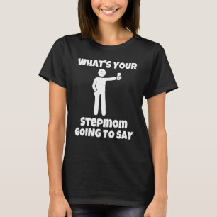 Vad ska din styvmor säga att sarkastic kom? t shirt