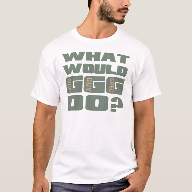 Vad skulle Bra Guy Greg göra? Tee Shirt (Framsida)