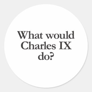 Vad skulle charles ix göra? runt klistermärke