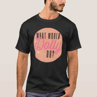 Vad skulle Dolly göra? T Shirt