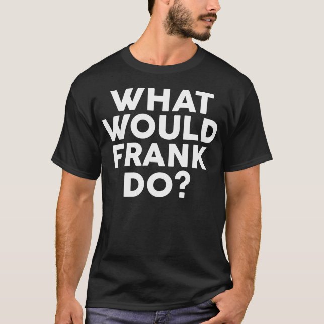 Vad skulle FRANK göra Namn? T Shirt (Framsida)